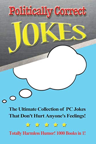 Politically Correct Jokes: The Ultimate Collection of PC Jokes That Don't Hurt Anyone's Feelings! Totally Harmless Humor! 1000 Books in 1! (Ultimate PC Books)