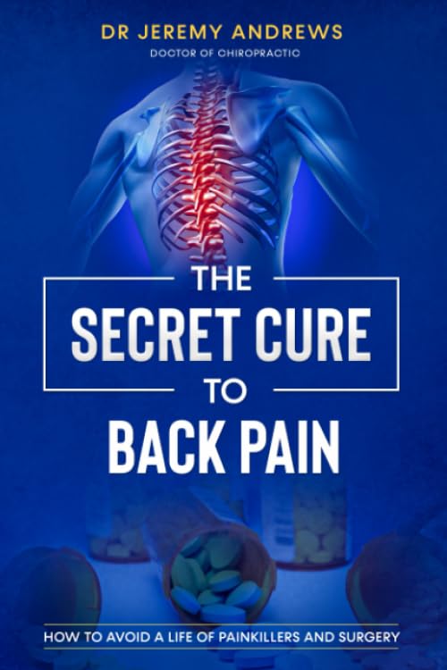 The Secret Cure To Back Pain: How To Avoid A Life Of Painkillers And Surgery