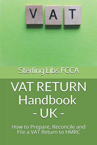 VAT RETURN Handbook - UK -: How to Prepare, Reconcile and File a VAT Return to HMRC