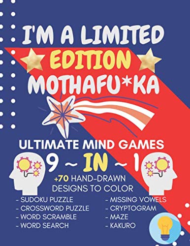 I'M A LIMITED EDITION MOTHAFU*KA: ULTIMATE MIND GAMES 9 IN 1 LARGE PRINT PUZZLES TO SHARPEN YOUR MIND, CRYPTOQUOTE PUZZLE BOOKS FOR ADULTS, CROSSWORD ... VOWELS, KAKURO PUZZLE , SUDOKU PUZZLE BOOKS