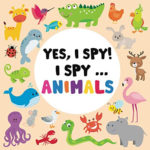 Yes, I Spy! I spy ... animals: A Fun Guessing Game, Puzzle Book for 2-4 Year Old's (ABC Books)
