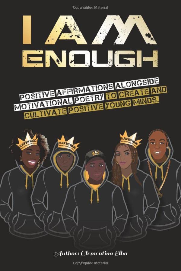 I Am Enough: Positive affirmations alongside motivational poetry to create and cultivate positive young minds.