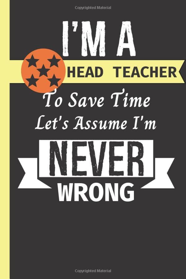 I Am a Head Teacher to Save Time Let's Assume I'm Never Wrong : Head Teacher Gifts Personalised Thank You Headteacher Gifts Blank Notepad to Plan and Write