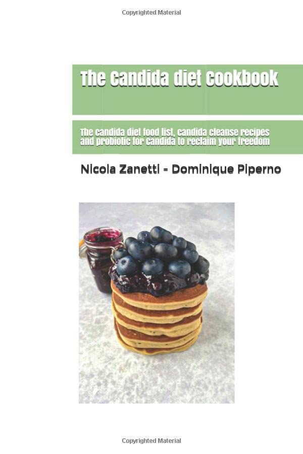The Candida diet Cookbook: The candida diet food list, candida cleanse recipes and probiotic for Candida to reclaim your freedom