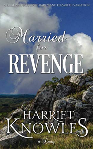Married for Revenge: A Darcy and Elizabeth Pride and Prejudice Variation (The Ardent Love of Fitzwilliam Darcy)