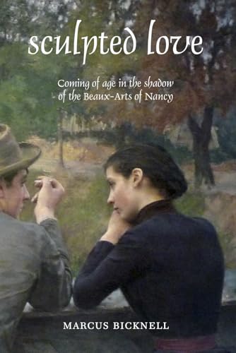 Sculpted Love: Coming of age in the shadow of the Beaux-Arts of Nancy (The City of Nancy Trilogy)