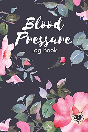 Blood Pressure Log Book : Floral Look BP Monitoring High Blood Pressure Chart Tracker Medical Journal Heart Health Journal for Women Heart Rate Chart