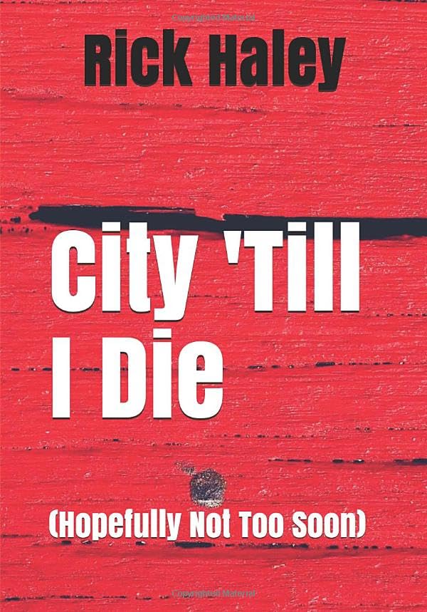City 'Till I Die: (Hopefully Not Too Soon)