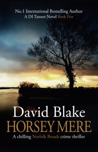 Horsey Mere: A chilling Norfolk Broads crime thriller (DI Tanner Norfolk Broads Murder Mystery Series)