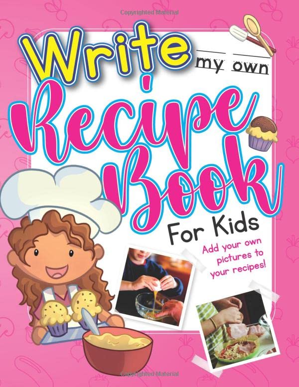 Write My Own Recipe Book For Kids: A Cooking and Writing Blank Recipe Book for Children and Kids Ages 4 – 12 Years.