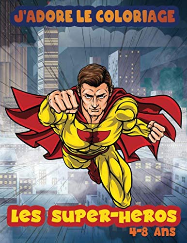 J'adore le coloriage : Les super-héros: Livre de coloriage pour les 4-8 ans, 40 beaux dessins à colorier