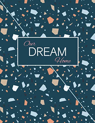 Our Dream Home Renovation Planner : Room by Room Renovation Project Planner Record Costs, Materials, Purchases, Quotes, Interior Design Ideas, Layout Plans, to Do Lists and More Checklist and Log