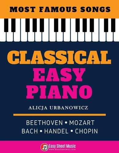 Classical Easy Piano - Most Famous Songs - Beethoven Mozart Bach Handel Chopin