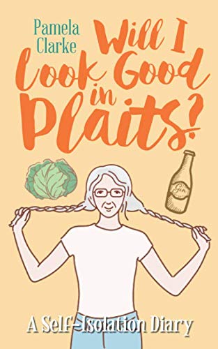 Will I Look Good In Plaits?: A Self-Isolation Diary