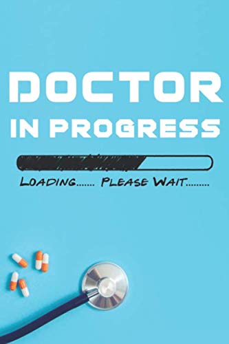 Doctor In Progress Loading Please Wait: Funny Graduation Gift Idea for Doctor, future doctor funny medical student,Blank Lined Notebook to Write In for Notes,Notepad, Journal-6x9 Inch 120 Pages