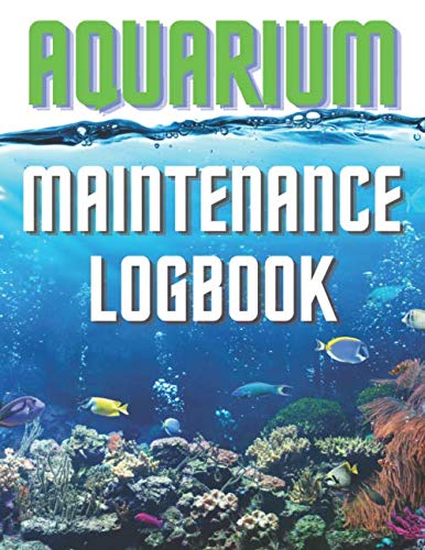 Aquarium Maintenance Logbook: Must Have Aquarium Maintenance Journal For People Who Love And Keep Fish I Gift For Fish Tank Owners