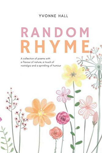 Random Rhyme: A collection of poems with a flavour of nature, a touch of nostalgia and a sprinkling of humour
