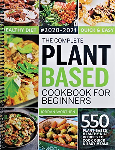 Complete Plant Based Cookbook for Beginners : 550 Plant-Based Healthy Diet Recipes to Cook Quick and Easy Meals