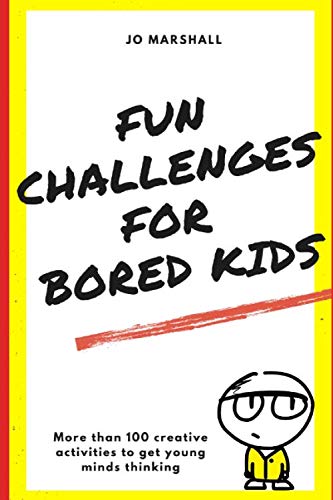 Fun Challenges for Bored Kids: More than 100 creative activities to get young minds thinking
