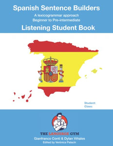Spanish Sentence Builders - LISTENING - Student Book (The Language Gym - Sentence Builder Books) 