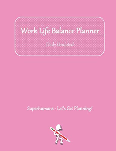 Work Life Balance Planner: Daily Undated Planner - Schedule to achieve your goals whilst maintaining a healthy work life balance seven days a week!