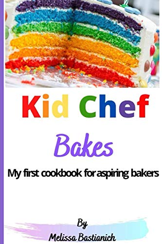 Kid Chef Bakes: My first children's cookbook for aspiring bakers