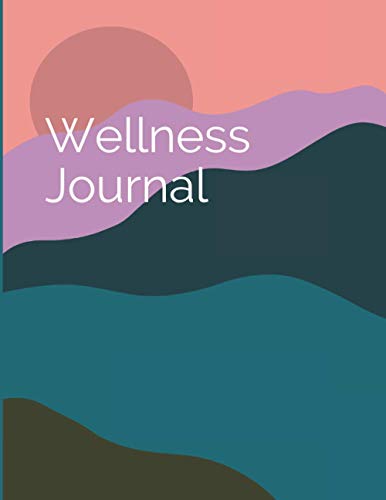 Wellness Journal: A journal to help you identify your feelings and make plans to feel better