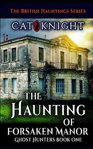 The Haunting of Forsaken Manor: Ghost Hunters Book One