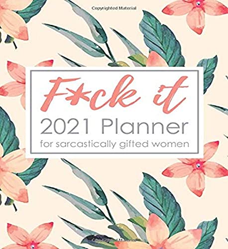 F*ck It: 2021 Planner for Sarcastically Gifted Women: Sweary Journal Filled with Funny Inspiring Quotes and Gratitude Prompts, Watercolor Tropical Flower Pattern, Daily Weekly Monthly Calendar