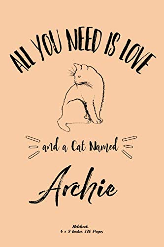 All You Need Is Love and a Cat Named Archie : Cute Archie Cat Name Notebook Journal Valentine's Day Journal Notebook for Cat Lovers Cats Gifts for Girls School Notebook Equestrian Rider Cats Lover Gift , Gift for Cats Lovers Owners,