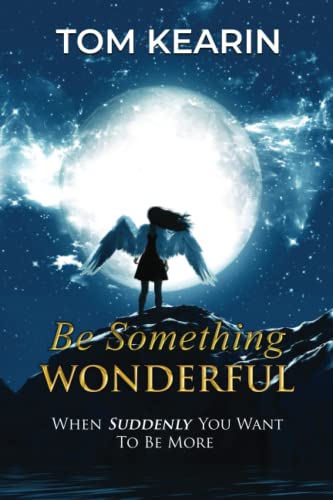 Be Something Wonderful: When Suddenly You Want To Be More