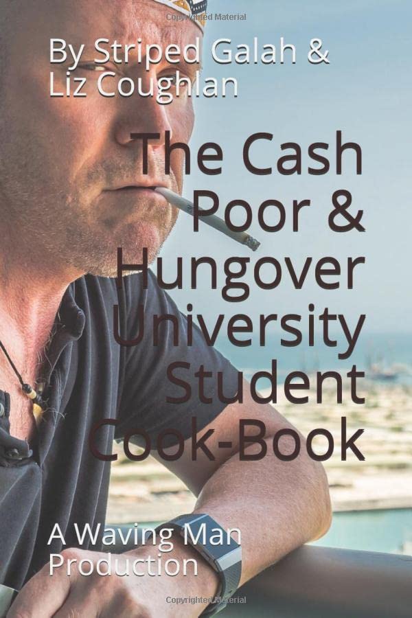 The Cash Poor and Hungover University Students' Cook Book