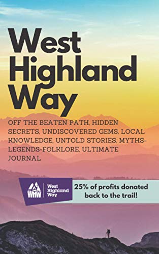 West Highland Way : Off the Beaten Path Hidden Secrets Undiscovered Gems Local Knowledge Ultimate Journal Untold Stories Myths-Legends-folklore
