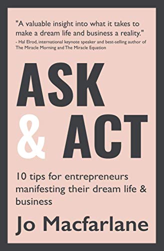 Ask and Act : 10 Inspirational Tips to Get You Started on Your Entrepreneurial Journey