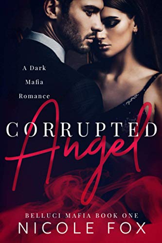 Corrupted Angel: A Dark Mafia Romance (Belluci Mafia)