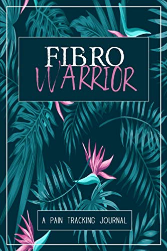 Fibro Warrior: a Symptom and Pain Tracking Journal for Fibromyalgia and Chronic Pain