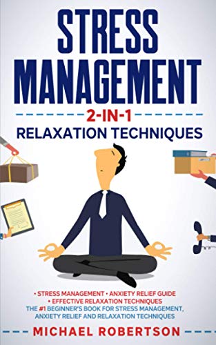 Stress Management 2-in-1 Relaxation Techniques: Stress Management and Anxiety Relief Guide - Effective Relaxation Techniques. The #1 Beginner’s book for stress management and anxiety relief