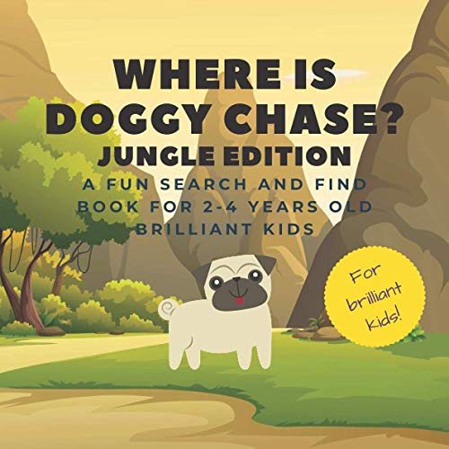 Where Is Doggy Chase? Jungle Edition.: A Fun Search And Find Book For 2-4 Years Old Brilliant Kids | Look Seek And Find A Hidden Dog