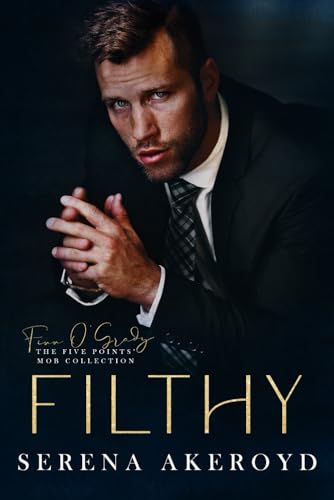 Filthy: AN AGE GAP, ANTI-HERO, MAFIA ROMANCE (The Five Points' Mob Collection)