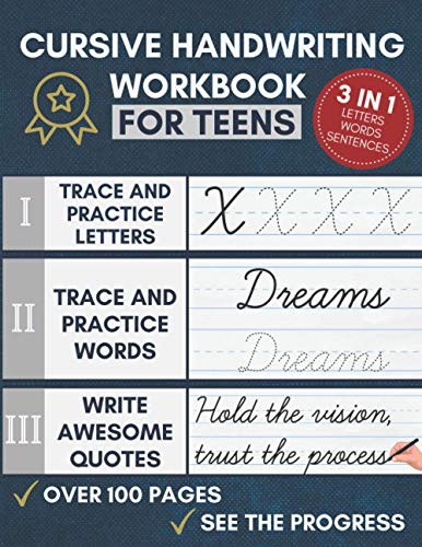 Cursive Handwriting Workbook for Teens : Learning Cursive with Inspirational and Motivational Quotes for Young Adults 3 in 1 Cursive Tracing Book Including over 100 Pages of Exercises with Letters, Words and Sentences