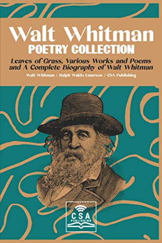 Walt Whitman Poetry Collection: Leaves of Grass, Various Works and Poems, and A Complete Biography of Walt Whitman