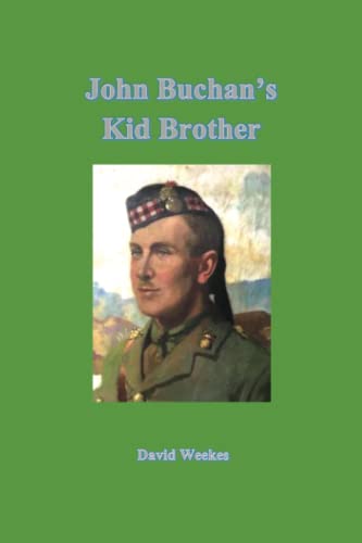 John Buchan's Kid Brother : Alastair Ebenezer Buchan, Lieutenant, Royal Scots Fusiliers 12th June 1894 - 9th April 1917