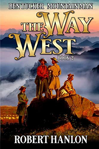 Ben Tucker: Mountain Man: The Way West (The Way West Mountain Man)