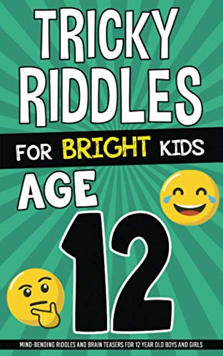 Tricky Riddles for Bright Kids - Age 12: Mind-Bending Riddles and Brain Teasers for 12 Year Old Boys and Girls