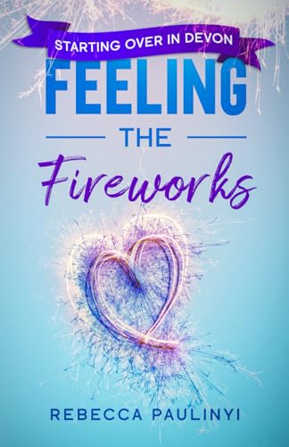 Feeling the Fireworks: Starting Over in Devon (South West Series)