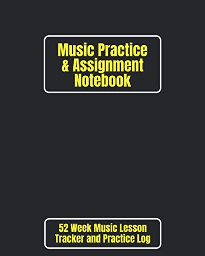 Music Practice and Assignment Notebook : 52 Weeks of Music Lesson Tracking Charts Record Notes and Practice Log Book Basic Black Edition for Adults and Kids