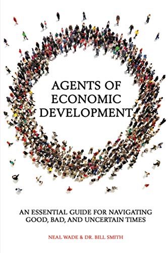 Agents of Economic Development : An Essential Guide for Navigating Good, Bad, and Uncertain Times