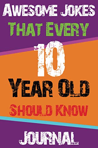 Awesome Jokes That Every 10 Year Old Should Know Journal: Cute Journal Designe 6*9 Inch in Size 110 Lined Page