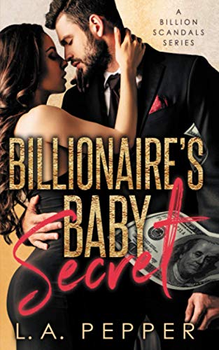 Billionaire's Baby Secret: A Second Chance Romance (A Billion Scandals)