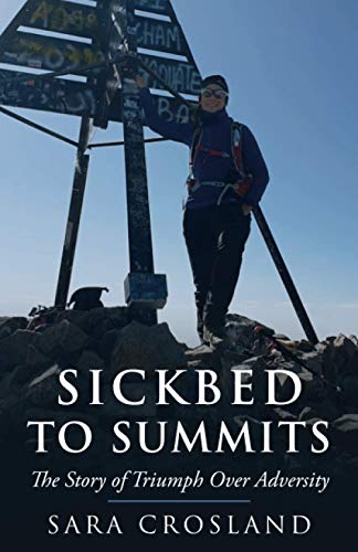 Sickbed To Summits: A Story Of Triumph Over Adversity